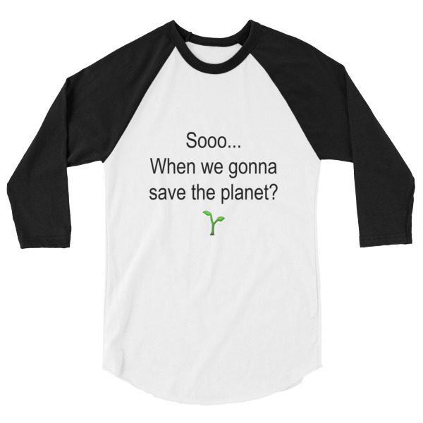 Save the planet 3/4 sleeve raglan shirt